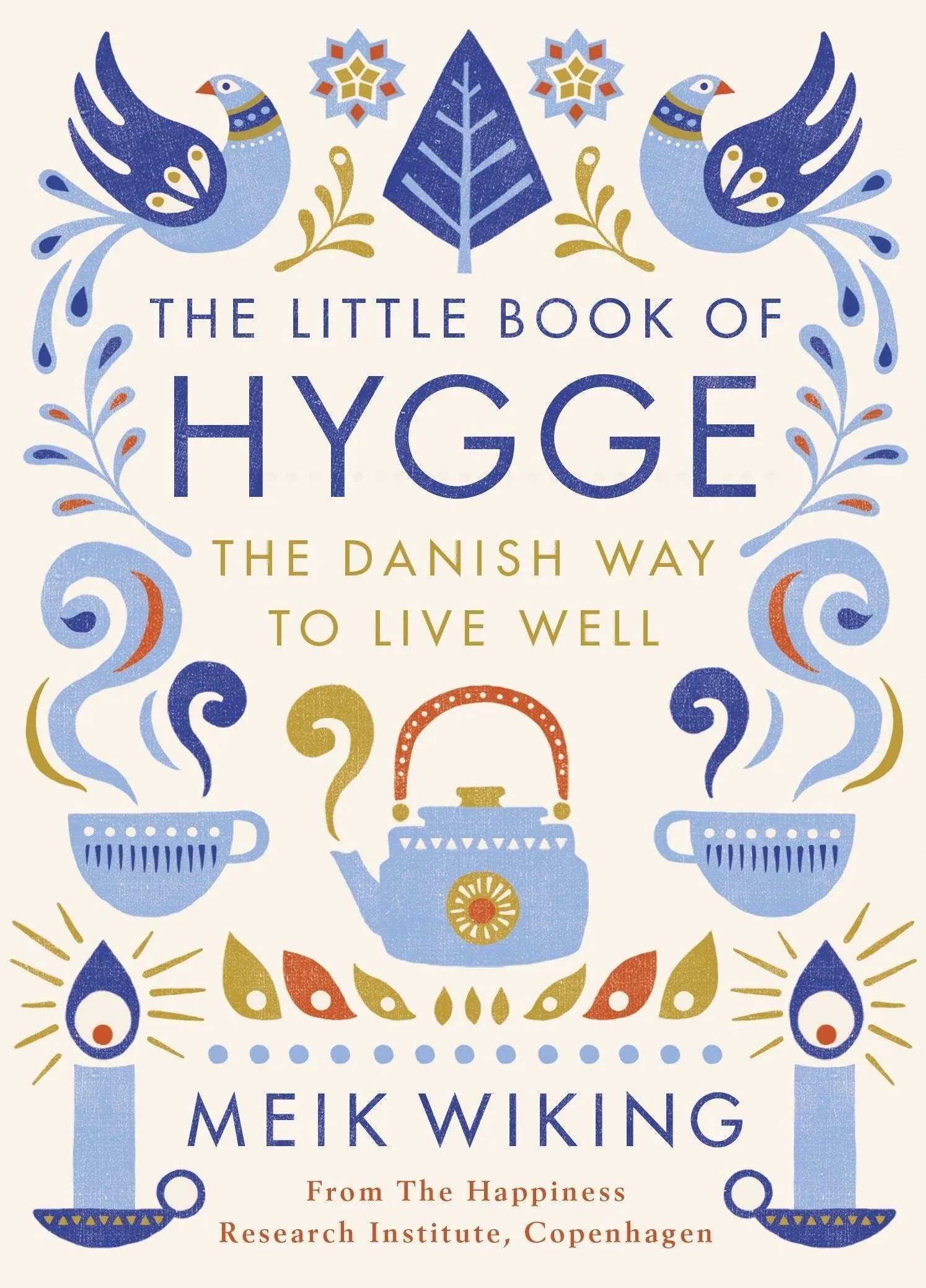 THE LITTLE BOOK OF HYGGE : The Danish Way to Live Well